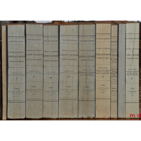 COUTUMES ET INSTITUTIONS DE L?ANJOU & DU MAINE antérieures au XVIe siècle, Textes et documents avec notes et dissertations. P...