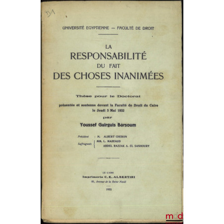 LA RESPONSABILITÉ DU FAIT DES CHOSES INANIMÉES, Thèse, Université Égyptienne - Faculté de droit