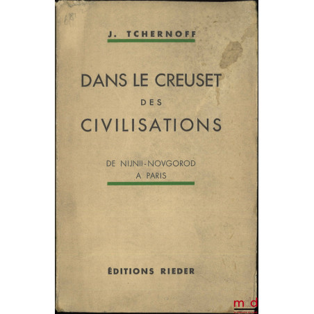 DANS LE CREUSET DES CIVILISATIONS :t. I : De Nijnii-Novgorod à Paris ;t. IV : Des prodromes du Bolchévisme à une société de...