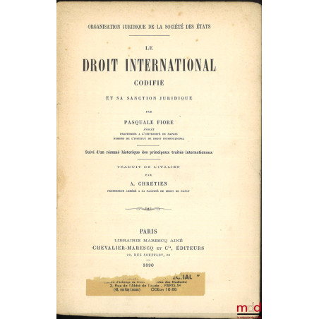 LE DROIT INTERNATIONAL CODIFIÉ ET SA SANCTION JURIDIQUE, Suivi d?un résumé historique des principaux traités internationaux, ...