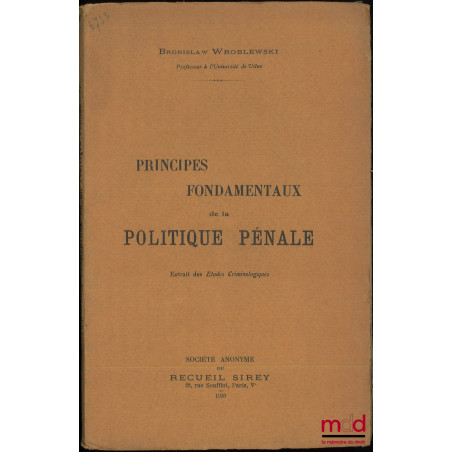PRINCIPES FONDAMENTAUX DE LA POLITIQUE PÉNALE, Extrait des Études Criminologiques