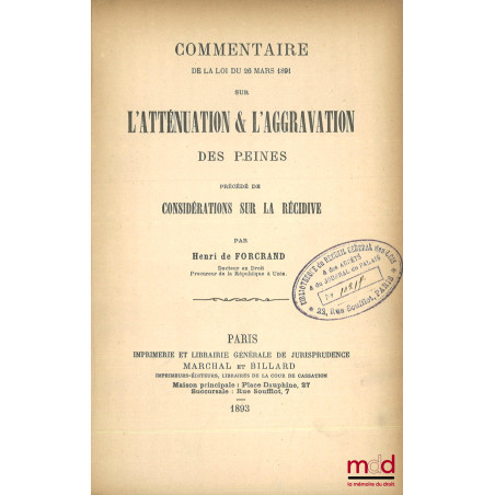 COMMENTAIRE DE LA LOI DU 26 MARS 1891 SUR L’ATTÉNUATION & L’AGGRAVATION DES PEINES, Précédé de considérations sur la récidive