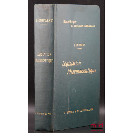 LÉGISLATION PHARMACEUTIQUE, Résumé des leçons faites à l?École supérieure de Pharmacie de Paris, Bibl. de l?étudiant en Pharm...
