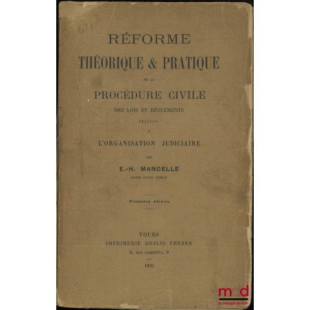 RÉFORME THÉORIQUE ET PRATIQUE DE LA PROCÉDURE CIVILE, Des lois et règlements relatifs à l’organisation judiciaire, 1re éd.