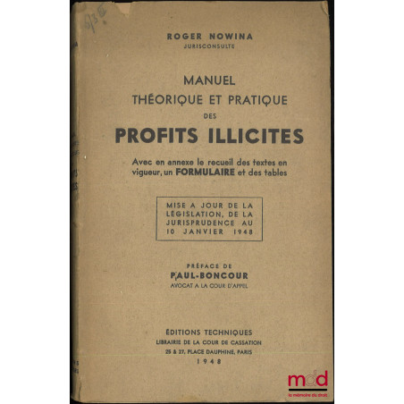 MANUEL THÉORIQUE ET PRATIQUE DES PROFITS ILLICITES, Avec en annexe le recueil des textes en vigueur, un Formulaire et des tab...