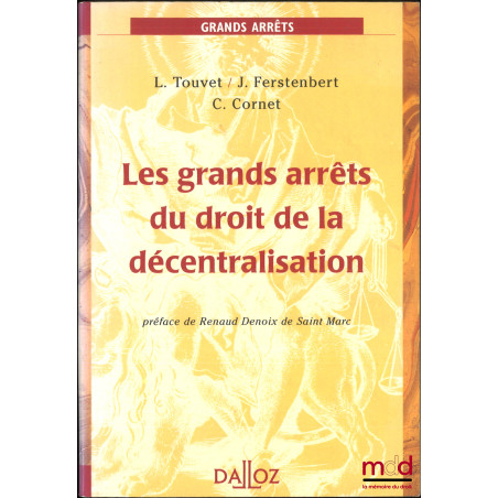 LES GRANDS ARRÊTS DU DROIT DE LA DÉCENTRALISATION, Préface de Renaud Denoix de Saint Marc