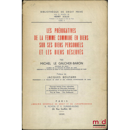 LES PRÉROGATIVES DE LA FEMME COMMUNE EN BIENS SUR SES BIENS PERSONNELS ET LES BIENS RÉSERVÉS, Préface de Jacques BOUTARD, Bib...