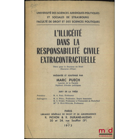 L?ILLICÉITÉ DANS LA RESPONSABILITÉ CIVILE EXTRACONTRACTUELLE, Thèse (Président : A. Rieg ; Suffragants : A. Weill, G. Durry, ...