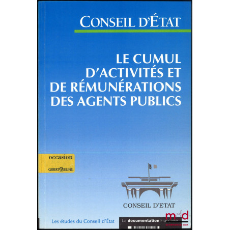 LE CUMUL D?ACTIVITÉS ET DE RÉMUNÉRATIONS DES AGENTS PUBLICS, Étude adoptée par l?Assemblée générale du Conseil d?État le 27 m...