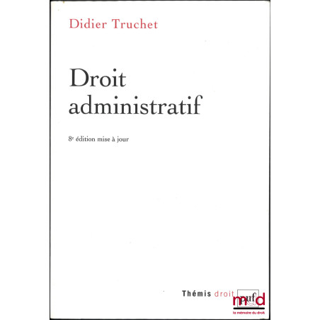 DROIT ADMINISTRATIF, 8e éd. mise à jour, coll. Thémis droit