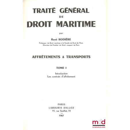 TRAITÉ GÉNÉRAL DE DROIT MARITIME : AFFRÈTEMENTS & TRANSPORTS :t. I : Introduction. Les contrats d?affrètement ;t. II : Les ...