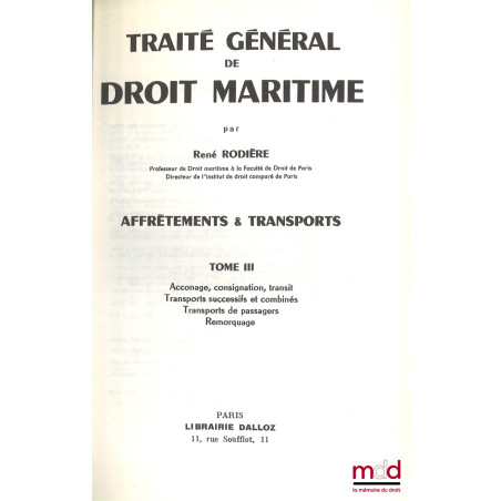 TRAITÉ GÉNÉRAL DE DROIT MARITIME : AFFRÈTEMENTS & TRANSPORTS :t. I : Introduction. Les contrats d?affrètement ;t. II : Les ...