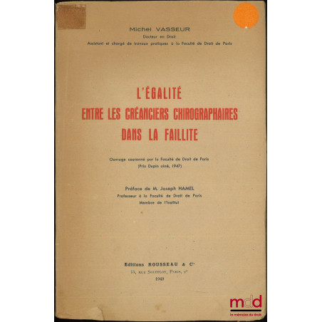 L’ÉGALITÉ ENTRE LES CRÉANCIERS CHIROGRAPHAIRES DANS LA FAILLITE, Préface de Joseph Hamel