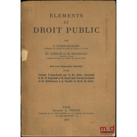 ÉLÉMENTS DE DROIT PUBLIC, Suivi d?une Bibliographie Méthodique et d?un lexique Franco-Arabe par le Dr. Zoher Garranah, le Dr....