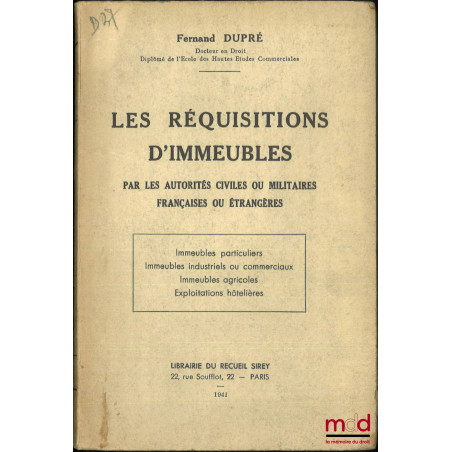 LES RÉQUISITIONS D?IMMEUBLES par les autorités civiles ou militaires françaises ou étrangères, (Immeubles particuliers, Immeu...