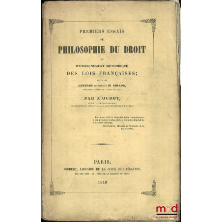 PREMIERS ESSAIS DE PHILOSOPHIE DU DROIT ET D?ENSEIGNEMENT MÉTHODIQUE DES LOIS FRANÇAISES ; suivis de LETTRES adressées À M. G...