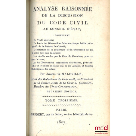 ANALYSE RAISONNÉE DE LA DISCUSSION DU CODE CIVIL AU CONSEIL D?ÉTAT contenant Le texte des Lois ; Le Précis des Observations f...