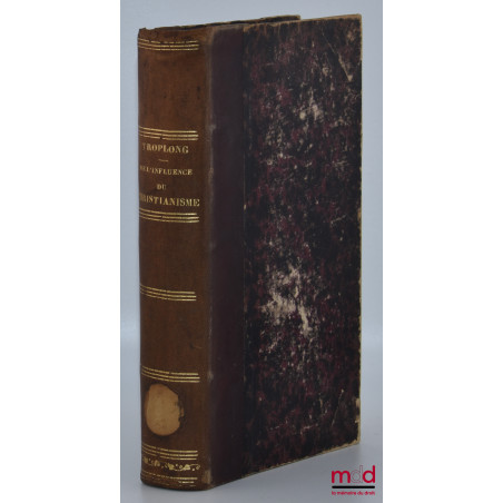 DE L’INFLUENCE DU CHRISTIANISME SUR LE DROIT CIVIL DES ROMAINS, 3e éd. revue, corrigée et augmentée d’une table analytique