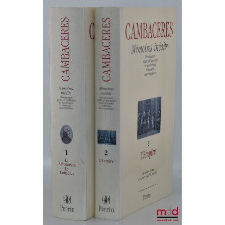 MÉMOIRES INÉDITES, Éclaircissements publiés par Cambacérès sur les principaux éléments de sa vie politique, Présentation et n...