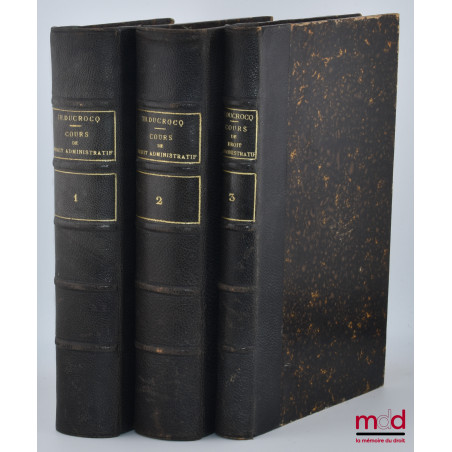 COURS DE DROIT ADMINISTRATIF, Contenant l?exposé et le commentaire de la législation administrative dans son dernier état, av...