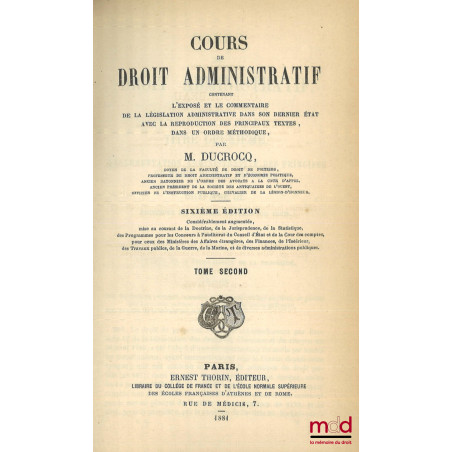 COURS DE DROIT ADMINISTRATIF, Contenant l?exposé et le commentaire de la législation administrative dans son dernier état, av...