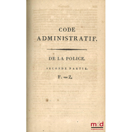 CODE ADMINISTRATIF (t. I, 1re et 2e partie - t. II, 1re partie : A. à G.) ou Recueil par ordre alphabétique de matières, de t...