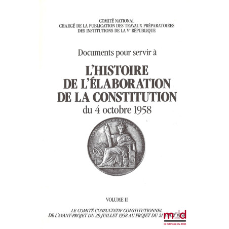Documents pour servir à L?HISTOIRE DE L?ÉLABORATION DE LA CONSTITUTION DU 4 OCTOBRE 1958 [réunis par le] Comité National char...