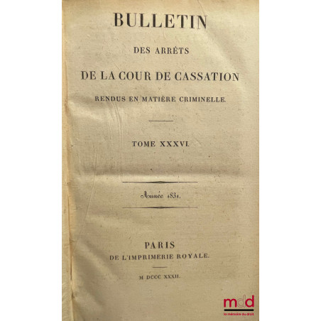 BULLETIN DES ARRÊTS DE LA COUR DE CASSATION RENDUS EN MATIÈRE CRIMINELLE, de 1831 à 1936 [mq. 11 années] ;Tables 1798-1856 (...