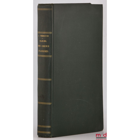MANUEL DES COURS D?ASSISES Résolvant d?après la jurisprudence de la cour de cassation et des cours d?assises les questions qu...