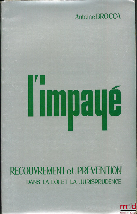 BROCCA (Antoine) – L’IMPAYÉ, RECOUVREMENT ET PRÉVENTION DANS LA LOI ET LA JURISPRUDENCE