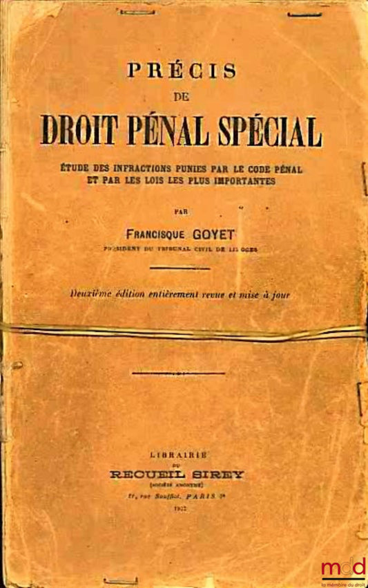 GOYET (Francisque) – PRÉCIS DE DROIT PÉNAL SPÉCIAL - ÉTUDE DES INFRACTIONS PUNIES PAR LE CODE PÉNAL ET PAR LES LOIS LES PLUS IMPORTANTES, 2ème éd.