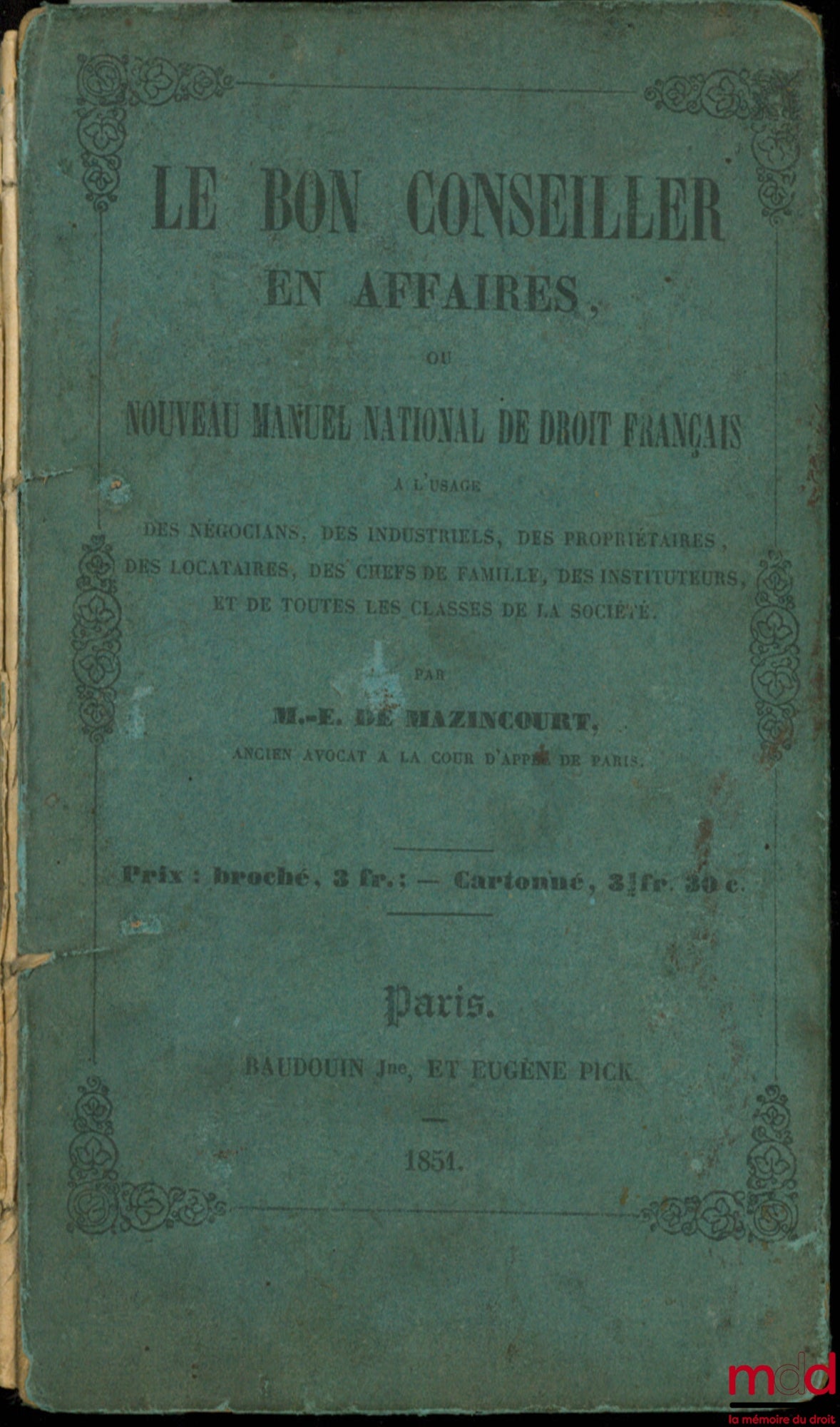 MAZINCOURT (M.-E.) – LE BON CONSEILLER EN AFFAIRES, ou NOUVEAU MANUEL NATIONAL DE DROIT FRANÇAIS