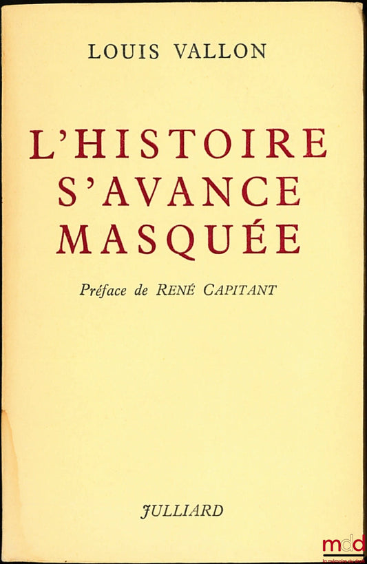VALLON (Louis) – L’HISTOIRE S’AVANCE MASQUÉE, Préface de René Capitant