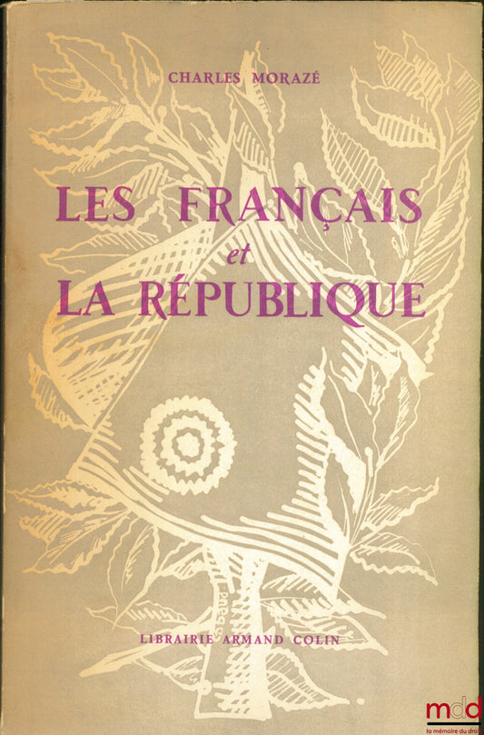 MORAZÉ (Charles) – LES FRANÇAIS ET LA RÉPUBLIQUE, coll. Cahiers de la fondation nationale des sc. po.
