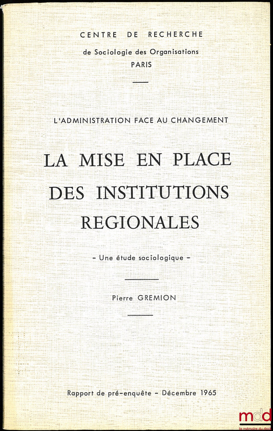 GREMION (Pierre) – LA MISE EN PLACE DES INSTITUTIONS RÉGIONALES, -Une étude sociologique - rapport de pré-enquête, Décembre 1965