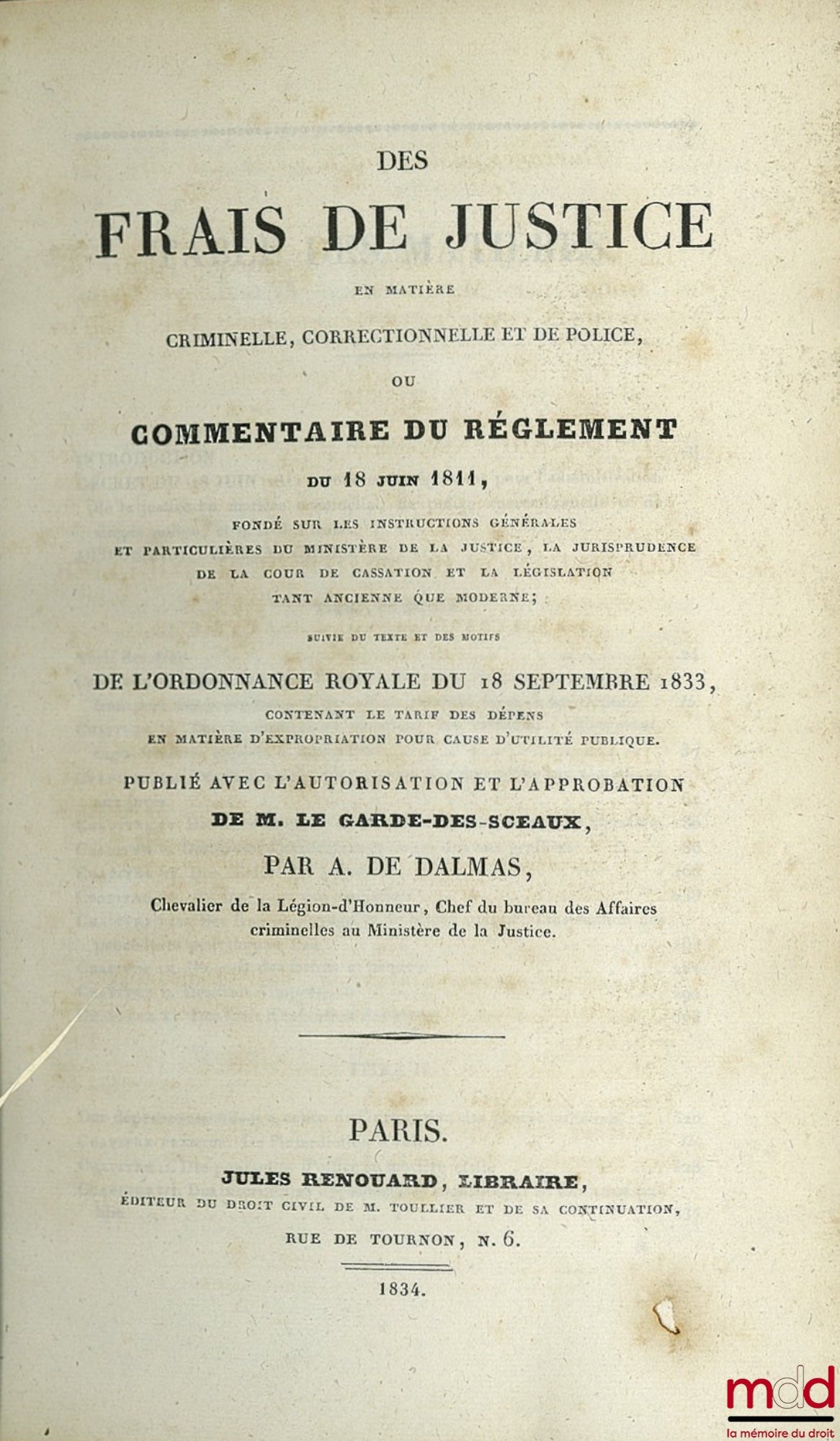 DALMAS (A. de) – DES FRAIS DE JUSTICE EN MATIÈRE CRIMINELLE, CORRECTIONNELLE ET DE POLICE, ou COMMENTAIRE DU RÈGLEMENT DU 18 JUIN 1811 fondé sur les instructions générales et particulières du Ministère de la Justice, la jurisprudence de la Cour de cassati