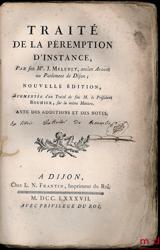 MELENET (Jean) – TRAITÉ DE LA PÉREMPTION D’INSTANCE, nouvelle édition, augmentée d’un Traité de feu M. le Président BOUHIER, sur la même matière. AVEC DES ADDITIONS ET DES NOTES