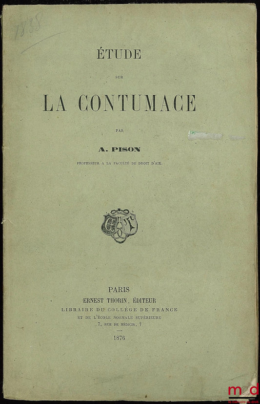 PISON (A.) – ÉTUDE SUR LA CONTUMACE, extrait de la Revue de Législation ancienne et moderne, française et étrangère, année 1876