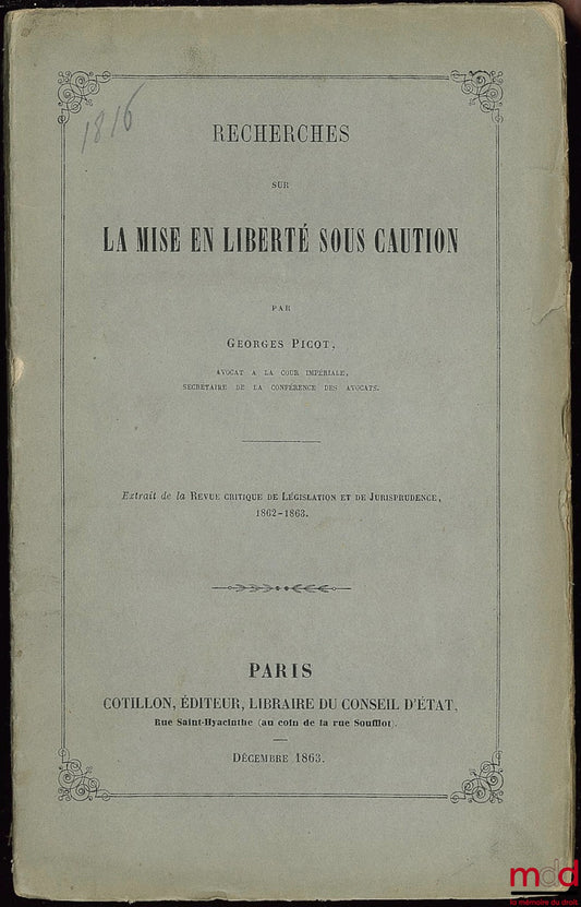 PICOT (Georges) – RECHERCHES SUR LA MISE EN LIBERTÉ SOUS CAUTION, extrait de la Revue critique de législation et de jurisprudence, 1862-1863