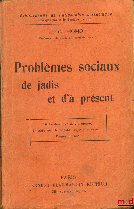 HOMO (Léon) – PROBLÈMES SOCIAUX DE JADIS ET D’À PRÉSENT : Crise des loyers, vie chère, impôts sur le capital et sur le revenu, dépopulation, coll. Bibl. de philosophie scientifique