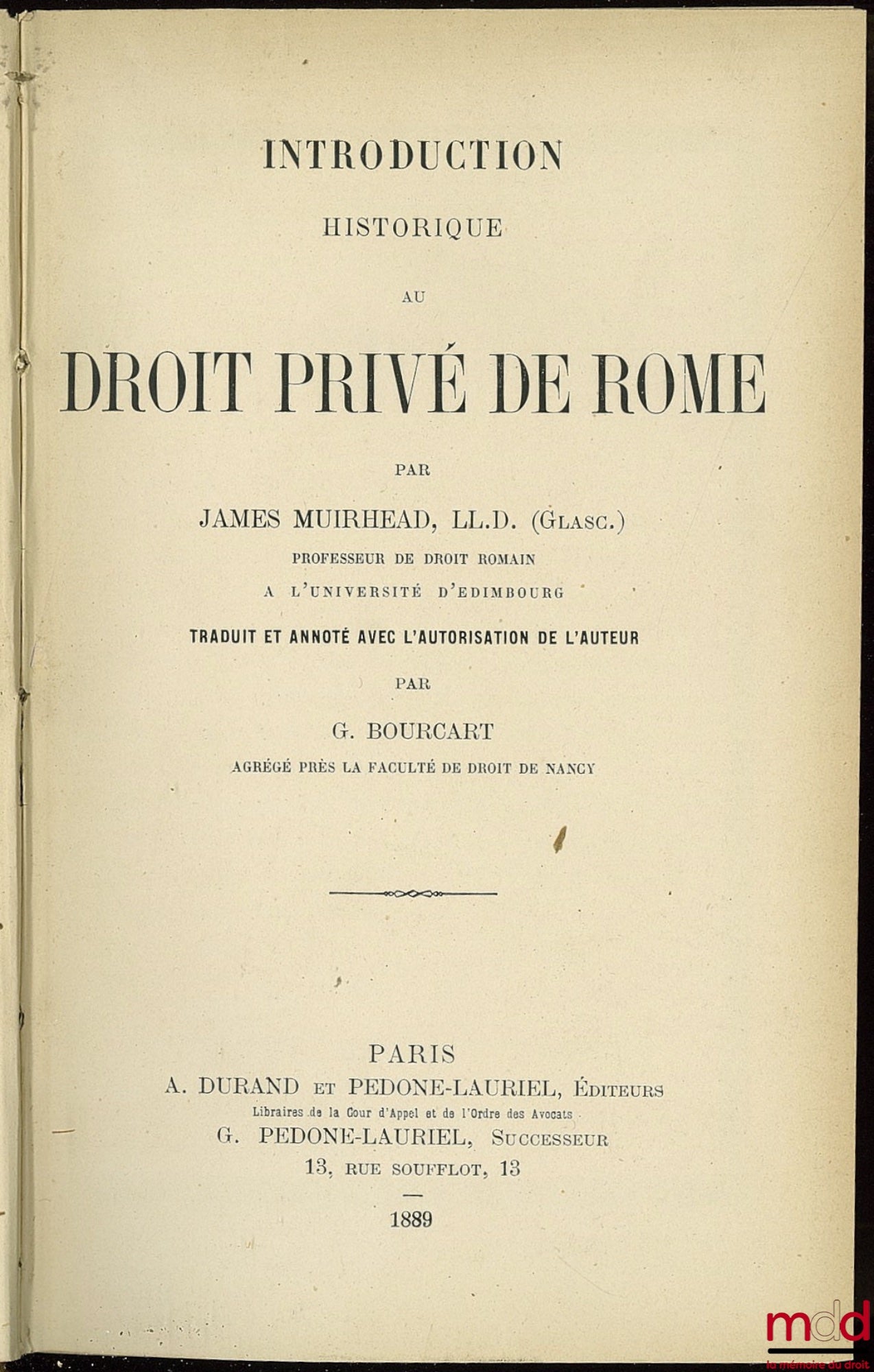 MUIRHEAD (James) – INTRODUCTION HISTORIQUE AU DROIT PRIVÉ DE ROME, trad. et annoté avec l’autorisation de l’auteur par G. BOURCART