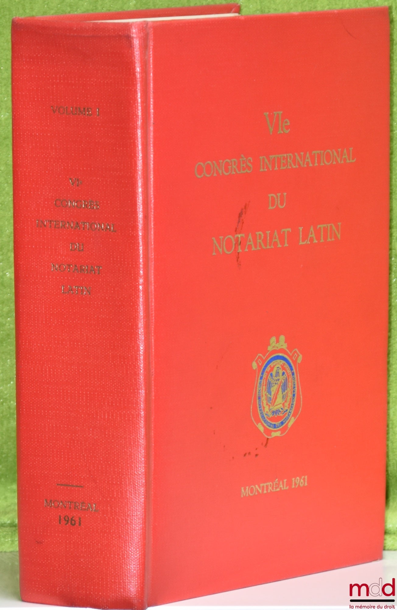 [Colloque] – VIÈME CONGRÈS INTERNATIONAL DU NOTARIAT LATIN, MONTRÉAL 1961, vol. 1