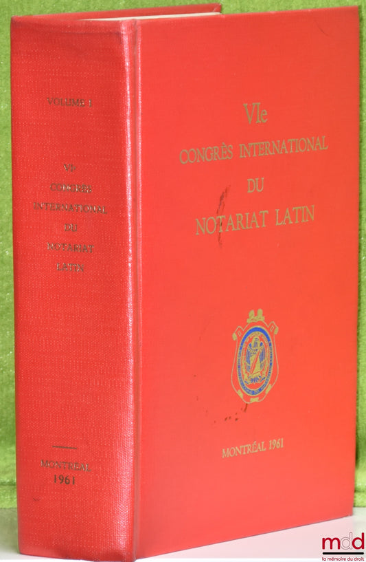 [Colloque] – VIÈME CONGRÈS INTERNATIONAL DU NOTARIAT LATIN, MONTRÉAL 1961, vol. 1
