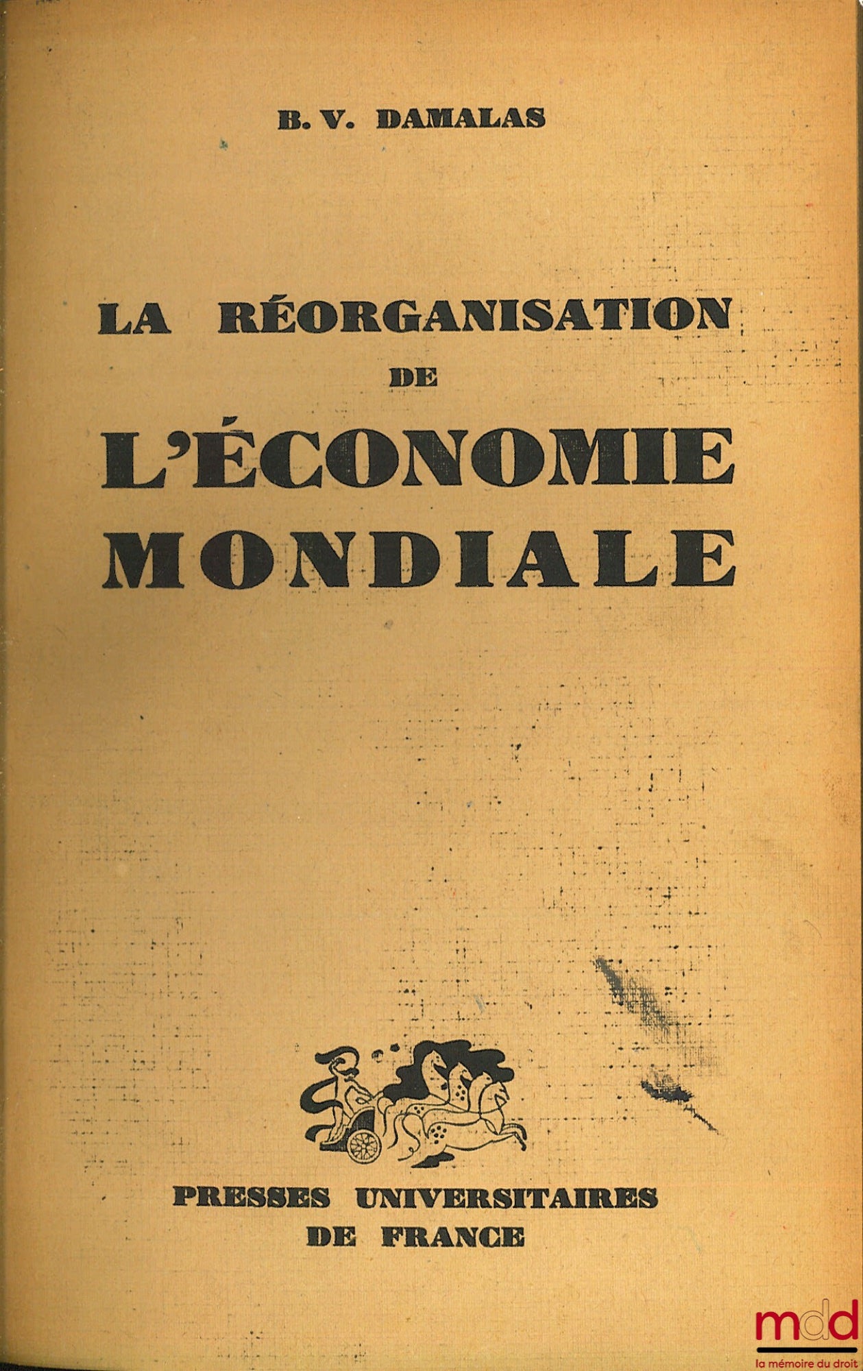 DEMALAS (B. V.) – LA RÉORGANISATION DE L’ÉCONOMIE MONDIALE, Les tentations infructueuses de la S. D. N. et les efforts actuels de l’O. N. U.