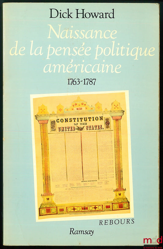HOWARD (Dick) – NAISSANCE DE LA PENSÉE POLITIQUE AMÉRICAINE, SEPTEMBRE 1787, coll. Rebours