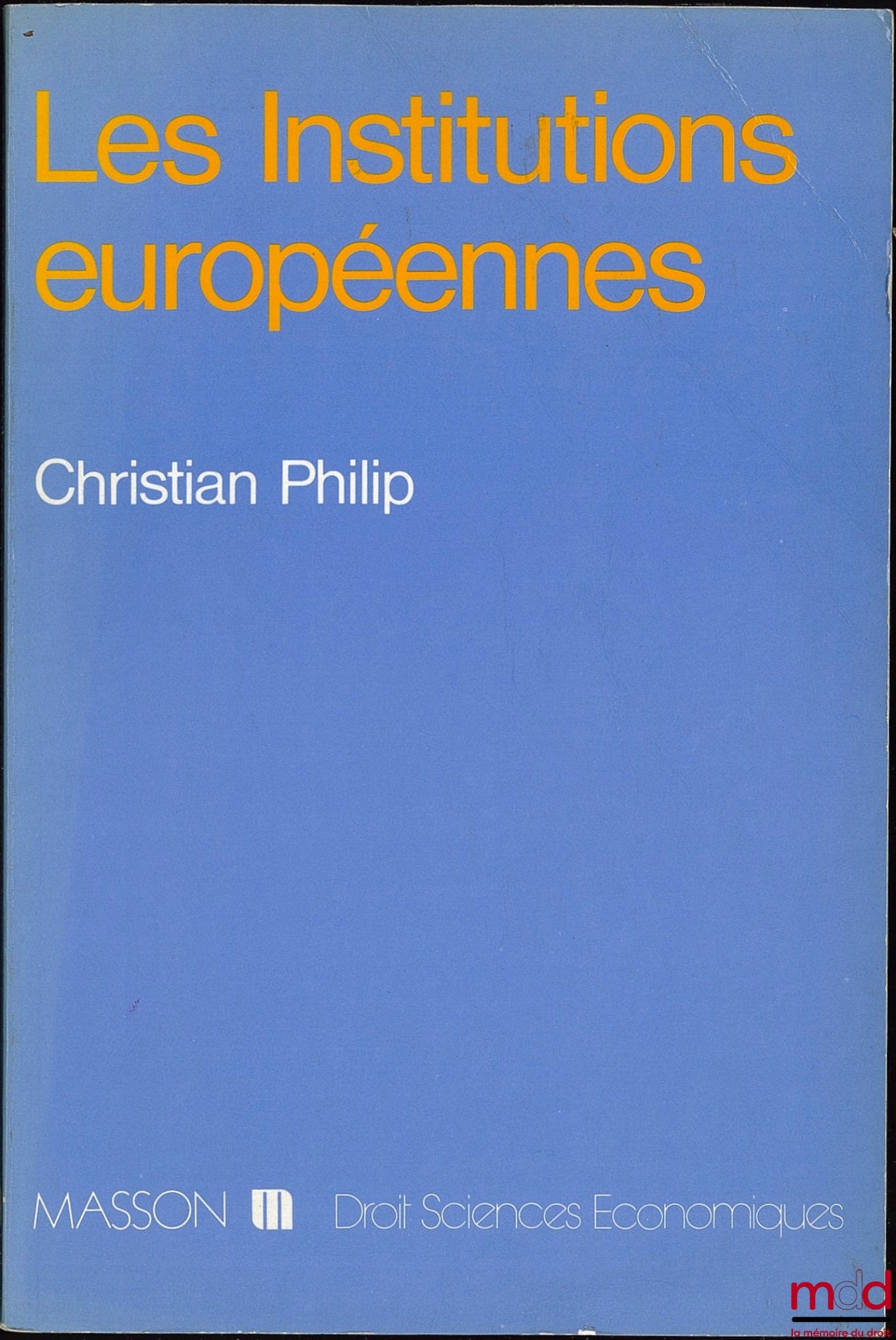 PHILIP (Christian) – LES INSTITUTIONS EUROPÉENNES, coll. Droit - sc. éco.