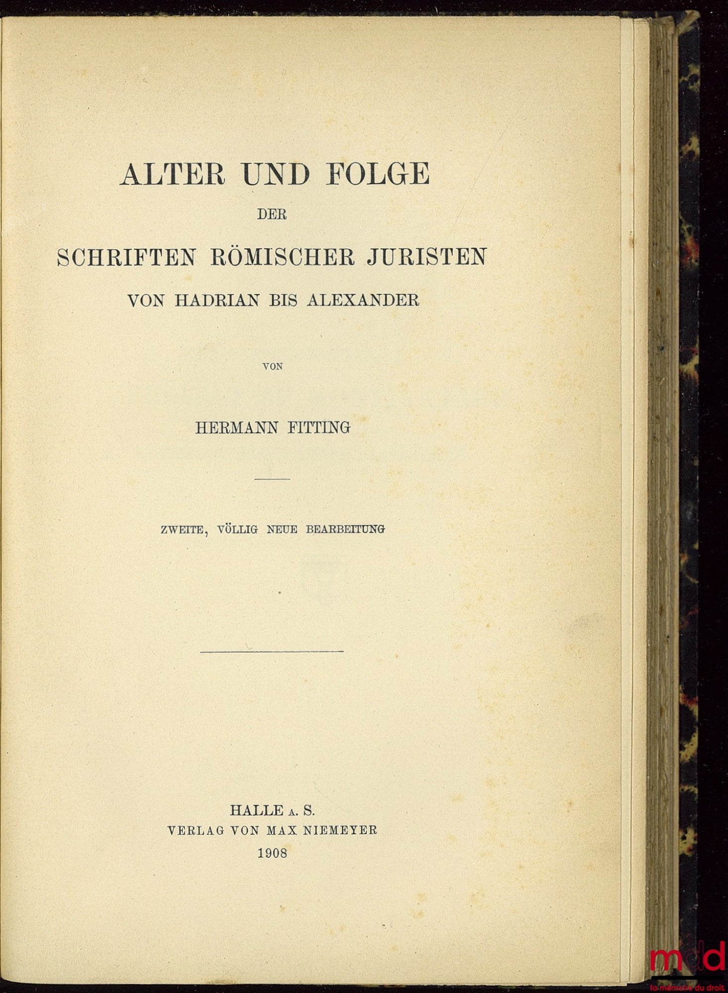 FITTING (Hermann) – ALTER UND FOLGE DER SCHRIFTEN RÖMISCHER JURISTEN VON HADRIAN BIS ALEXANDER, 2e éd. entièrement revue