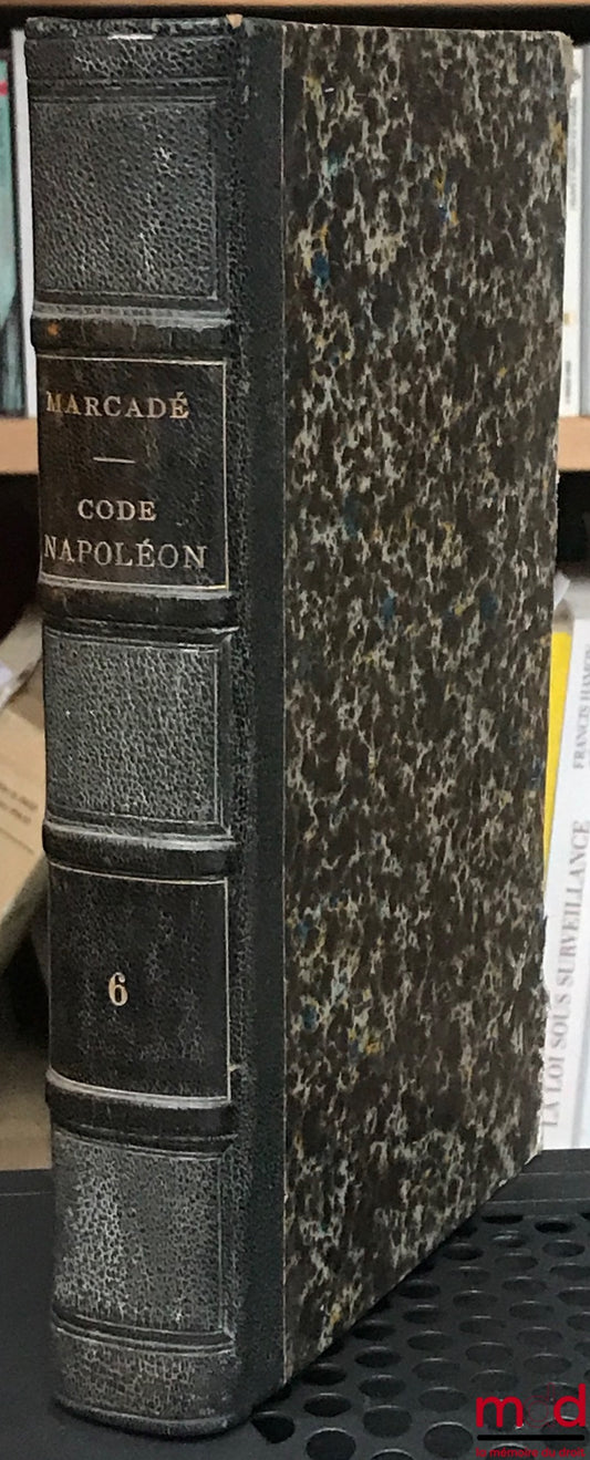 MARCADÉ (Victor-Napoléon) et PONT (Paul) – EXPLICATION THÉORIQUE ET PRATIQUE DU CODE CIVIL ACCOMPAGNÉE DE LA CRITIQUE DES AUTEURS ET DE LA JURISPRUDENCE, t. 6 uniquement, 5ème éd., art. 1529 à 1831