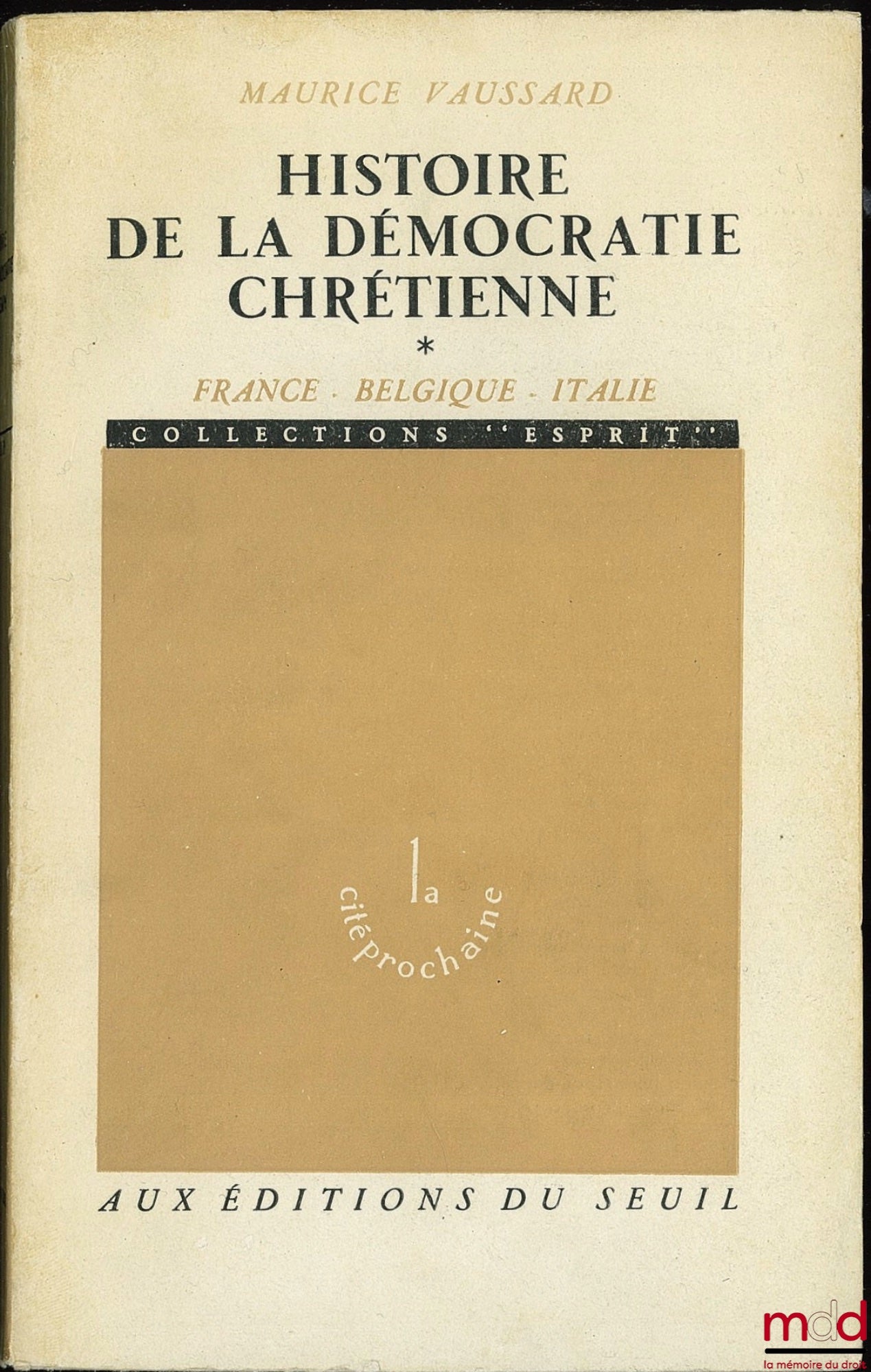 VAUSSARD (Maurice) – HISTOIRE DE LA DÉMOCRATIE CHRÉTIENNE, t. I : France - Belgique - Italie, coll. La cité prochaine