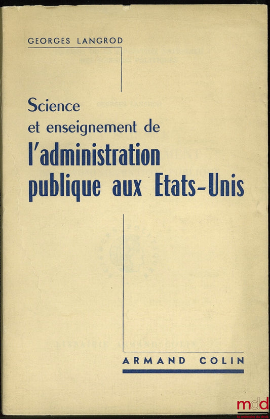 LANGROD (Georges) – SCIENCE ET ENSEIGNEMENT DE L’ADMINISTRATION PUBLIQUE AUX ÉTATS-UNIS, Cahiers de la Fondation nat. des sc. po. n° 59